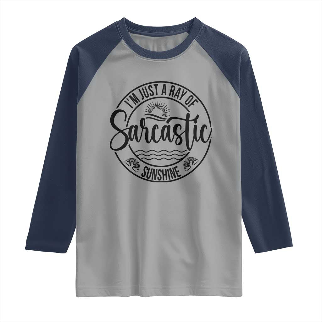 Funny Im Just A Ray Of Sarcastic Sunshine Raglan Shirt Witty Sarcasm Lover TS12 Sport Gray Navy Print Your Wear