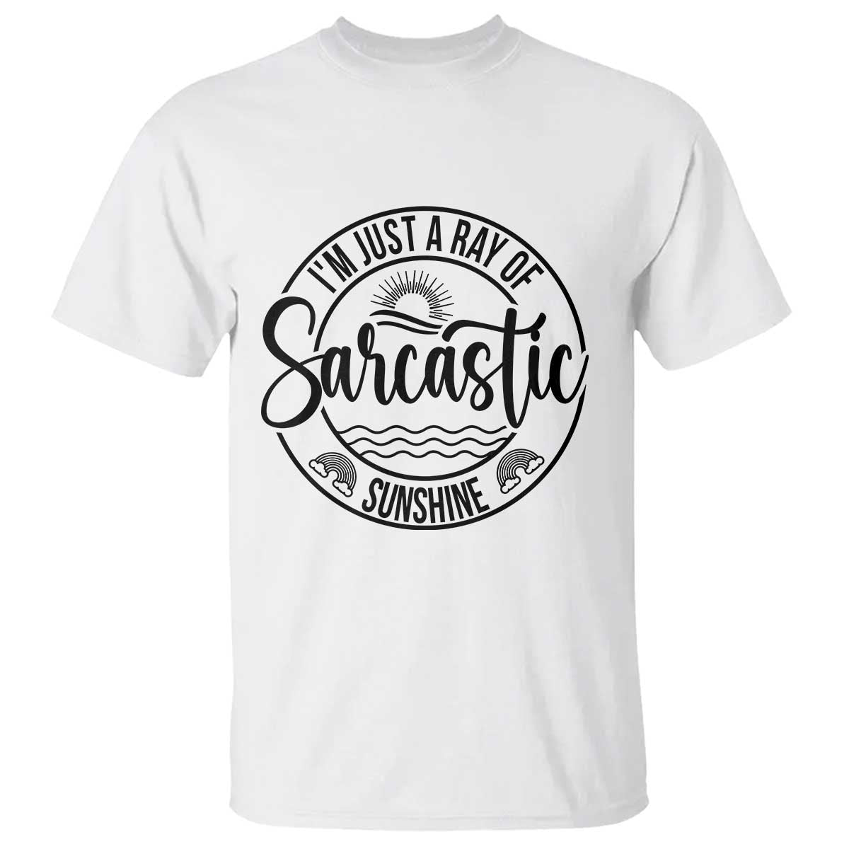 Funny Im Just A Ray Of Sarcastic Sunshine T Shirt Witty Sarcasm Lover TS12 White Print Your Wear