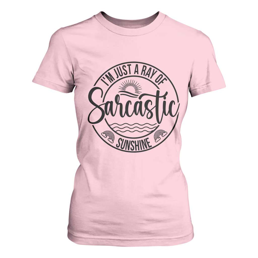 Funny Im Just A Ray Of Sarcastic Sunshine T Shirt For Women Witty Sarcasm Lover TS12 Light Pink Print Your Wear