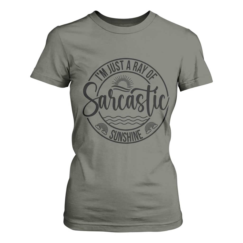 Funny Im Just A Ray Of Sarcastic Sunshine T Shirt For Women Witty Sarcasm Lover TS12 Military Green Print Your Wear