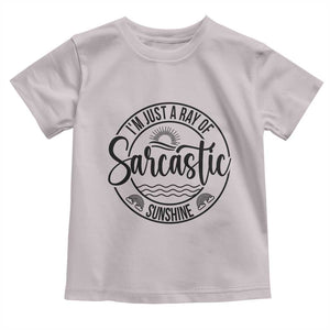 Funny Im Just A Ray Of Sarcastic Sunshine Toddler T Shirt Witty Sarcasm Lover TS12 Ice Gray Print Your Wear