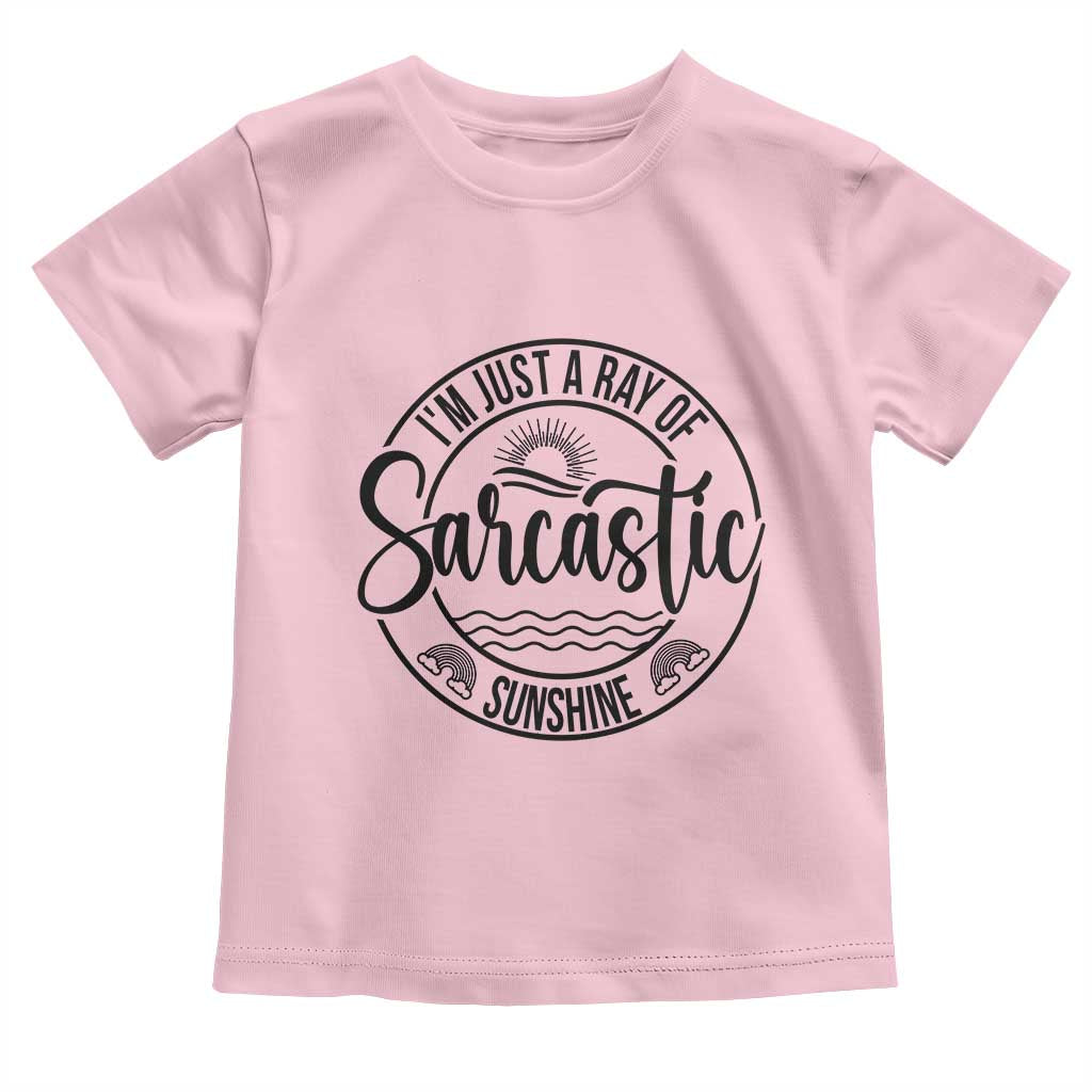 Funny Im Just A Ray Of Sarcastic Sunshine Toddler T Shirt Witty Sarcasm Lover TS12 Light Pink Print Your Wear