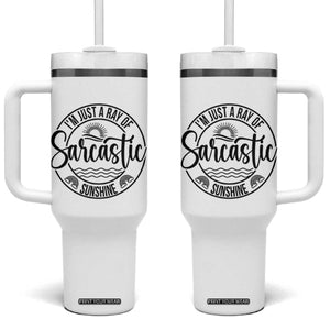 Funny Im Just A Ray Of Sarcastic Sunshine Tumbler With Handle Witty Sarcasm Lover TS12 One Size: 40 oz White Print Your Wear