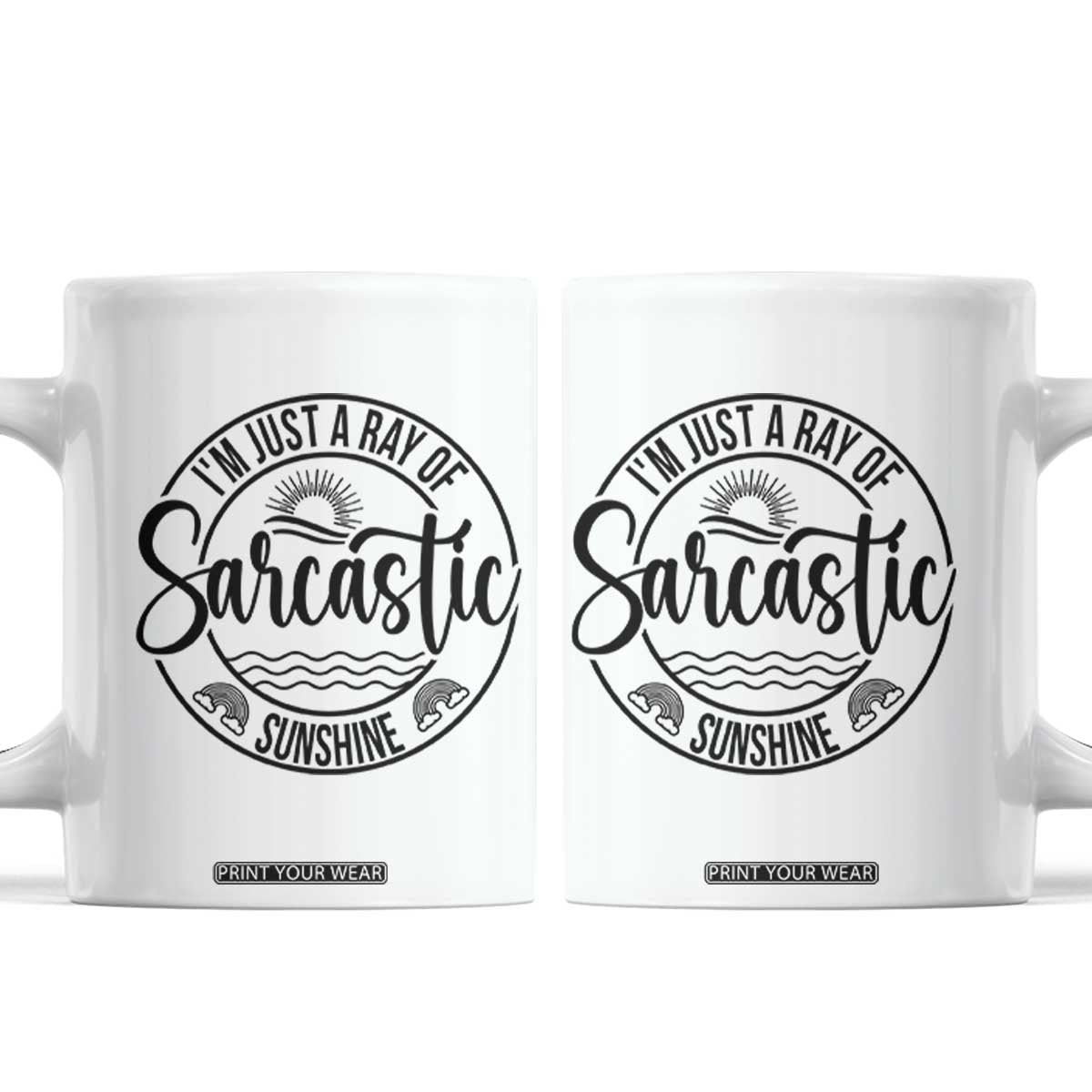 Funny Im Just A Ray Of Sarcastic Sunshine Coffee Mug Witty Sarcasm Lover TS12 White Print Your Wear