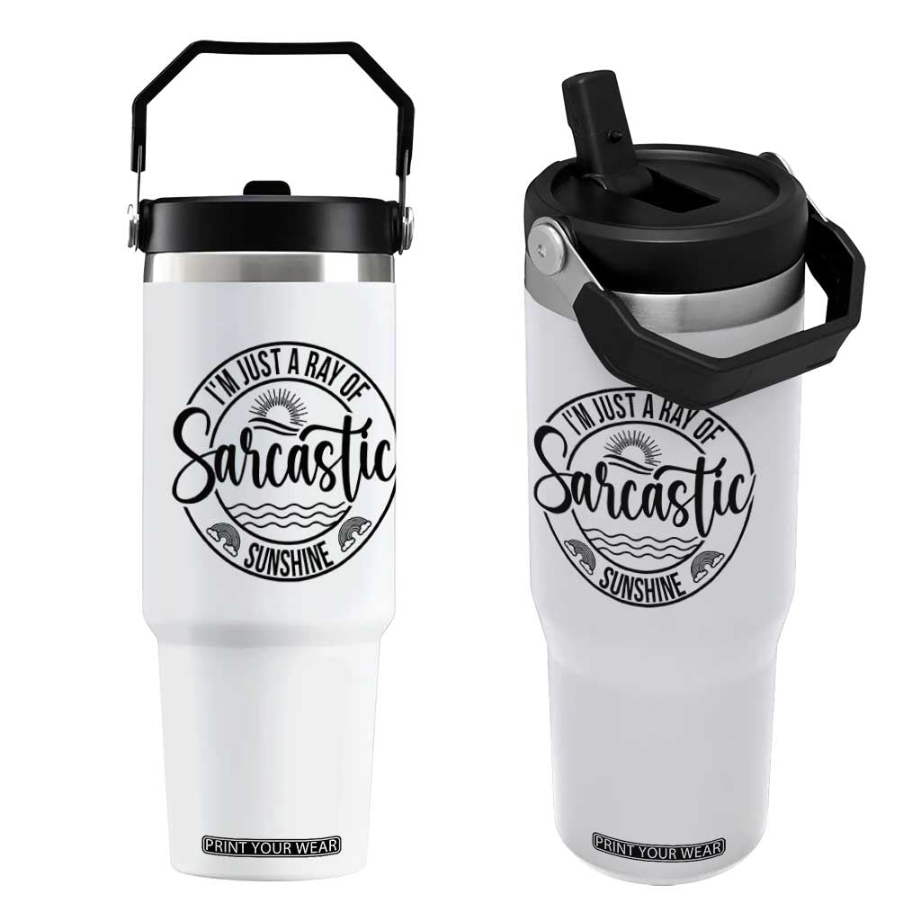 Funny Im Just A Ray Of Sarcastic Sunshine Flip Straw Tumbler Witty Sarcasm Lover TS12 One Size: 30 oz White Print Your Wear