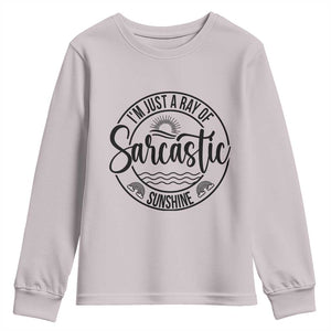 Funny Im Just A Ray Of Sarcastic Sunshine Youth Sweatshirt Witty Sarcasm Lover TS12 Ice Gray Print Your Wear