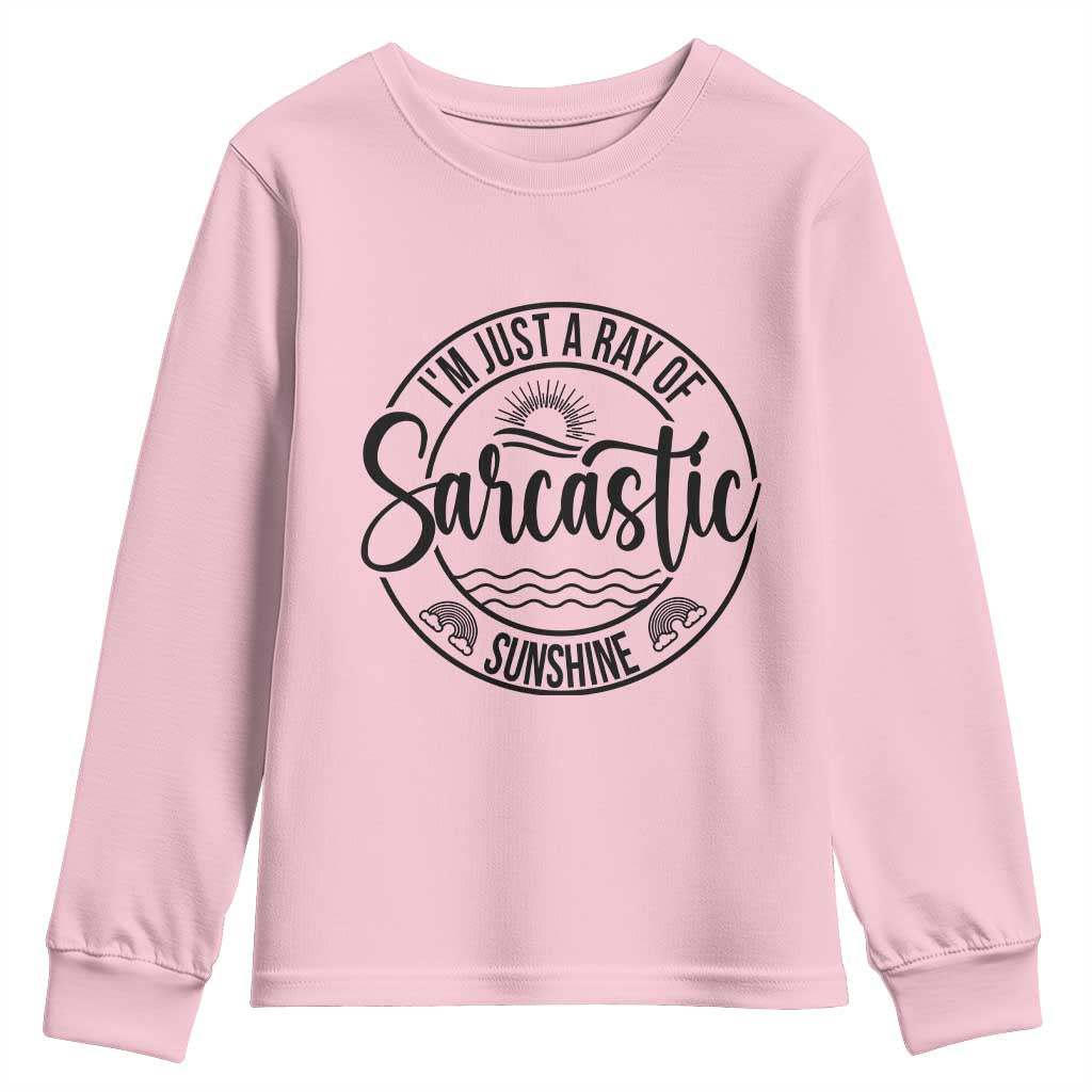 Funny Im Just A Ray Of Sarcastic Sunshine Youth Sweatshirt Witty Sarcasm Lover TS12 Light Pink Print Your Wear