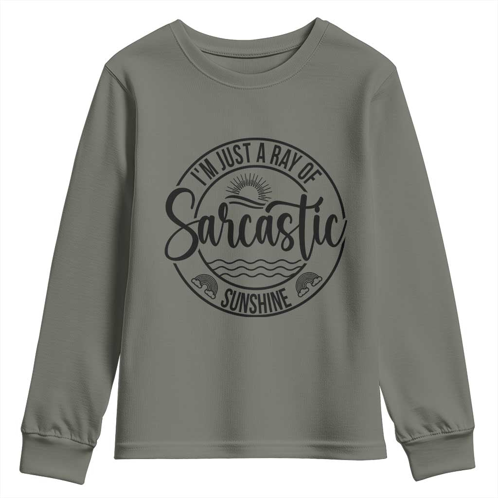Funny Im Just A Ray Of Sarcastic Sunshine Youth Sweatshirt Witty Sarcasm Lover TS12 Military Green Print Your Wear