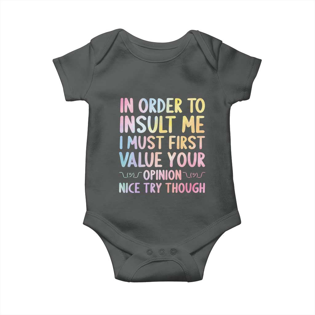In Order To Insult Me I Must First Value Your Opinion Baby Onesie Funny Sarcastic TS12 Dark Heather Print Your Wear