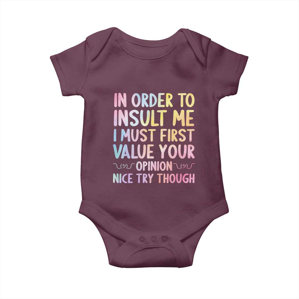 In Order To Insult Me I Must First Value Your Opinion Baby Onesie Funny Sarcastic TS12 Maroon Print Your Wear