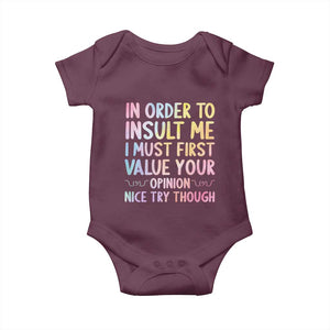 In Order To Insult Me I Must First Value Your Opinion Baby Onesie Funny Sarcastic TS12 Maroon Print Your Wear