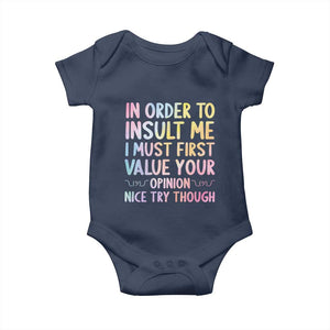 In Order To Insult Me I Must First Value Your Opinion Baby Onesie Funny Sarcastic TS12 Navy Print Your Wear