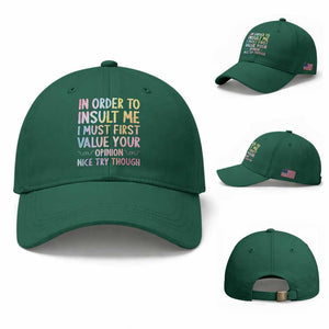 In Order To Insult Me I Must First Value Your Opinion Baseball Cap Funny Sarcastic TS12 Baseball Cap Universal Fit Irish Green Print Your Wear