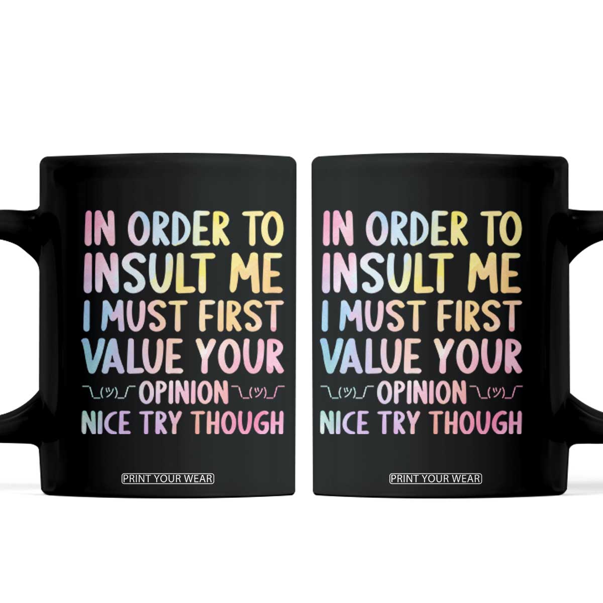 In Order To Insult Me I Must First Value Your Opinion Coffee Mug Funny Sarcastic TS12 Black Print Your Wear
