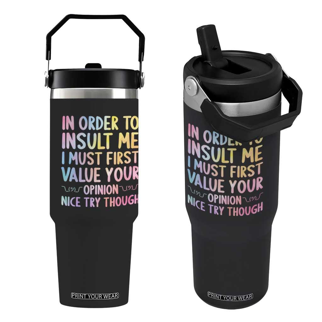 In Order To Insult Me I Must First Value Your Opinion Flip Straw Tumbler Funny Sarcastic TS12 One Size: 30 oz Black Print Your Wear