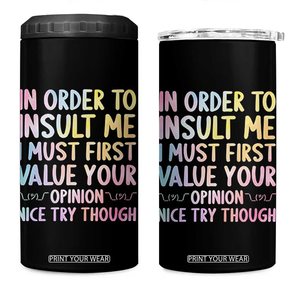 In Order To Insult Me I Must First Value Your Opinion 4 in 1 Can Cooler Tumbler Funny Sarcastic TS12 One Size: 16 oz Black Print Your Wear