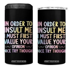 In Order To Insult Me I Must First Value Your Opinion 4 in 1 Can Cooler Tumbler Funny Sarcastic TS12 One Size: 16 oz Black Print Your Wear