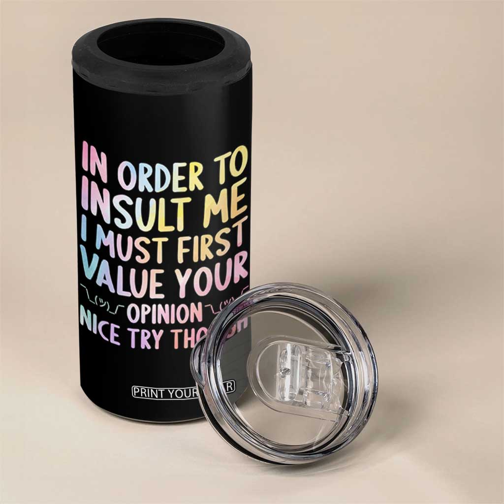 In Order To Insult Me I Must First Value Your Opinion 4 in 1 Can Cooler Tumbler Funny Sarcastic TS12 Print Your Wear