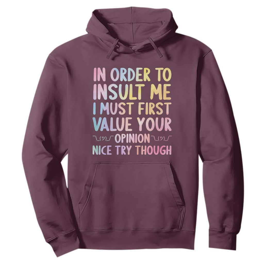 In Order To Insult Me I Must First Value Your Opinion Hoodie Funny Sarcastic TS12 Maroon Print Your Wear