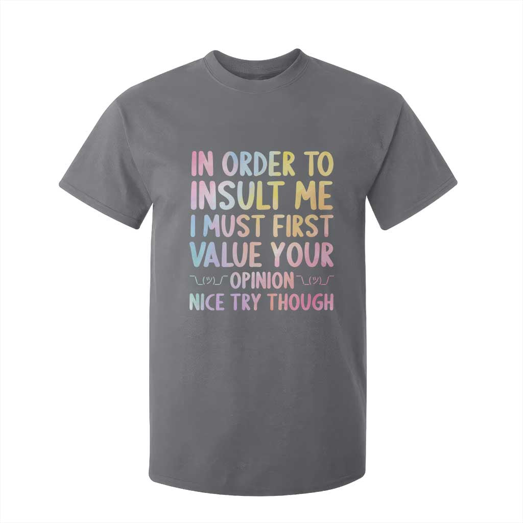 In Order To Insult Me I Must First Value Your Opinion T Shirt For Kid Funny Sarcastic TS12 Charcoal Print Your Wear