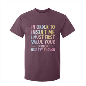 In Order To Insult Me I Must First Value Your Opinion T Shirt For Kid Funny Sarcastic TS12 Maroon Print Your Wear