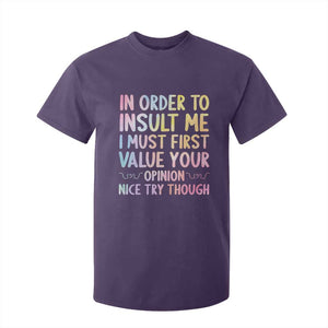 In Order To Insult Me I Must First Value Your Opinion T Shirt For Kid Funny Sarcastic TS12 Purple Print Your Wear