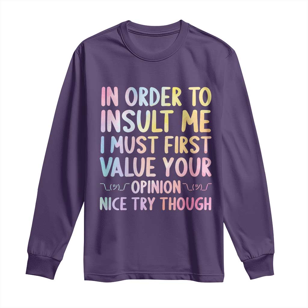 In Order To Insult Me I Must First Value Your Opinion Long Sleeve Shirt Funny Sarcastic TS12 Purple Print Your Wear
