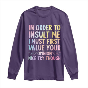 In Order To Insult Me I Must First Value Your Opinion Long Sleeve Shirt Funny Sarcastic TS12 Purple Print Your Wear