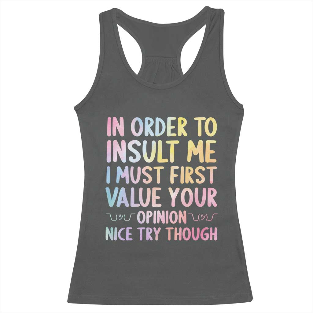 In Order To Insult Me I Must First Value Your Opinion Racerback Tank Top Funny Sarcastic TS12 Dark Heather Print Your Wear