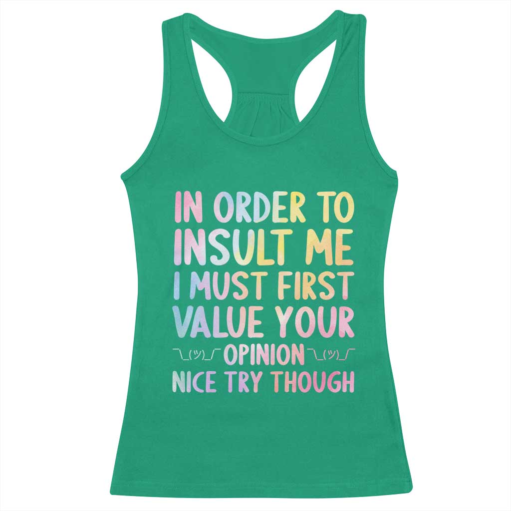 In Order To Insult Me I Must First Value Your Opinion Racerback Tank Top Funny Sarcastic TS12 Irish Green Print Your Wear