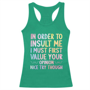 In Order To Insult Me I Must First Value Your Opinion Racerback Tank Top Funny Sarcastic TS12 Irish Green Print Your Wear