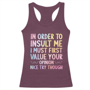 In Order To Insult Me I Must First Value Your Opinion Racerback Tank Top Funny Sarcastic TS12 Maroon Print Your Wear