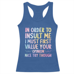 In Order To Insult Me I Must First Value Your Opinion Racerback Tank Top Funny Sarcastic TS12 Royal Blue Print Your Wear
