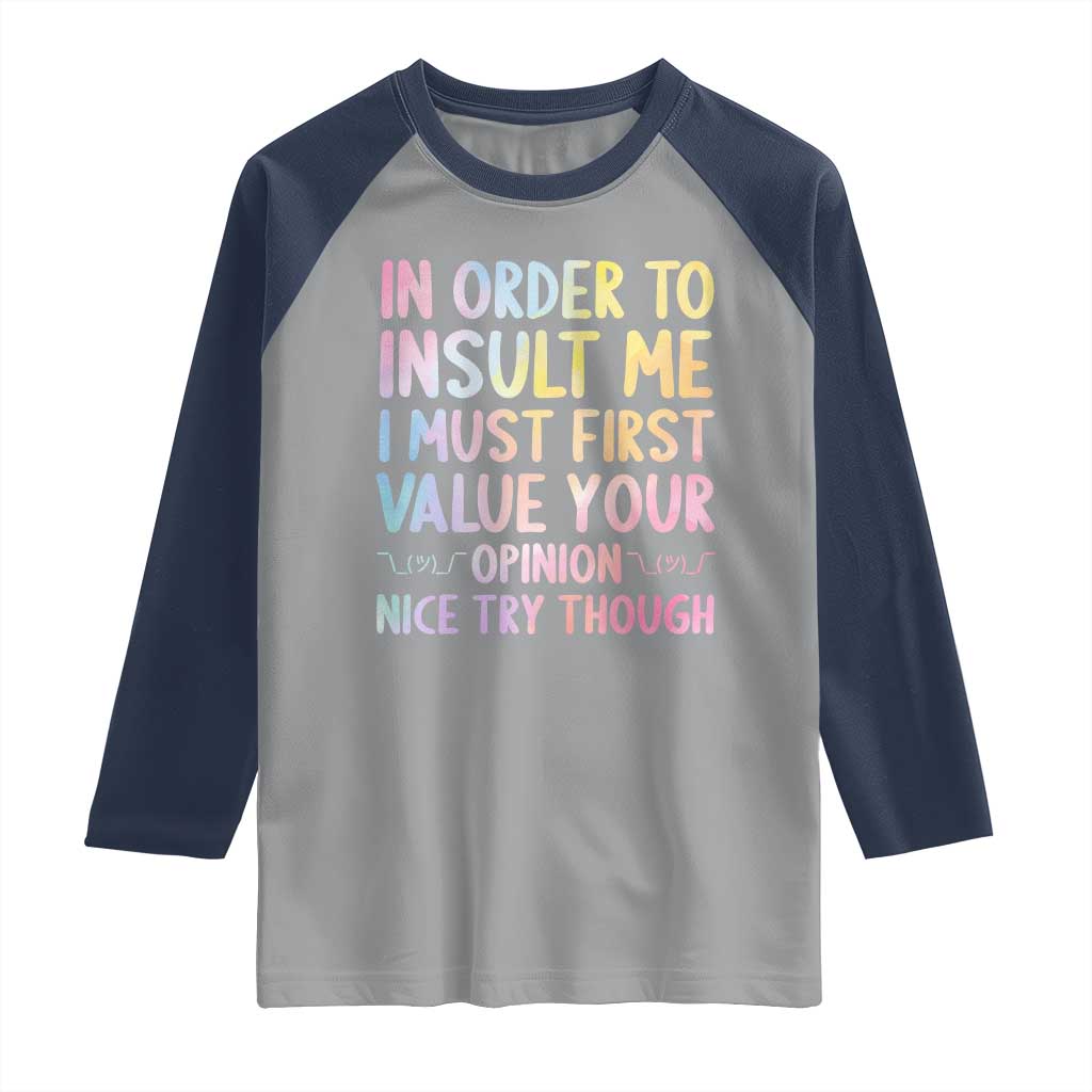 In Order To Insult Me I Must First Value Your Opinion Raglan Shirt Funny Sarcastic TS12 Sport Gray Navy Print Your Wear