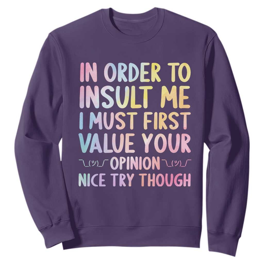 In Order To Insult Me I Must First Value Your Opinion Sweatshirt Funny Sarcastic TS12 Purple Print Your Wear