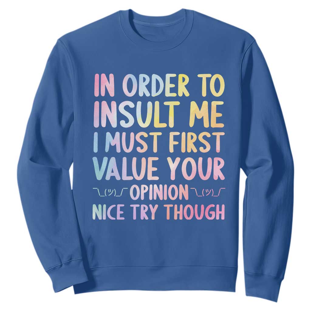 In Order To Insult Me I Must First Value Your Opinion Sweatshirt Funny Sarcastic TS12 Royal Blue Print Your Wear