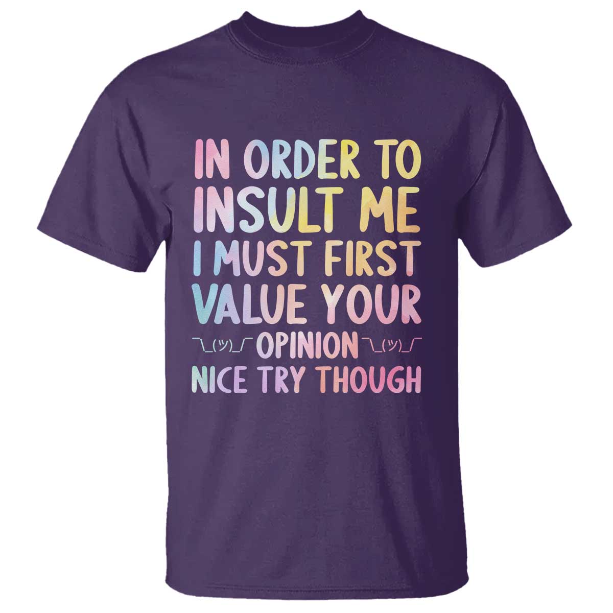 In Order To Insult Me I Must First Value Your Opinion T Shirt Funny Sarcastic TS12 Purple Print Your Wear
