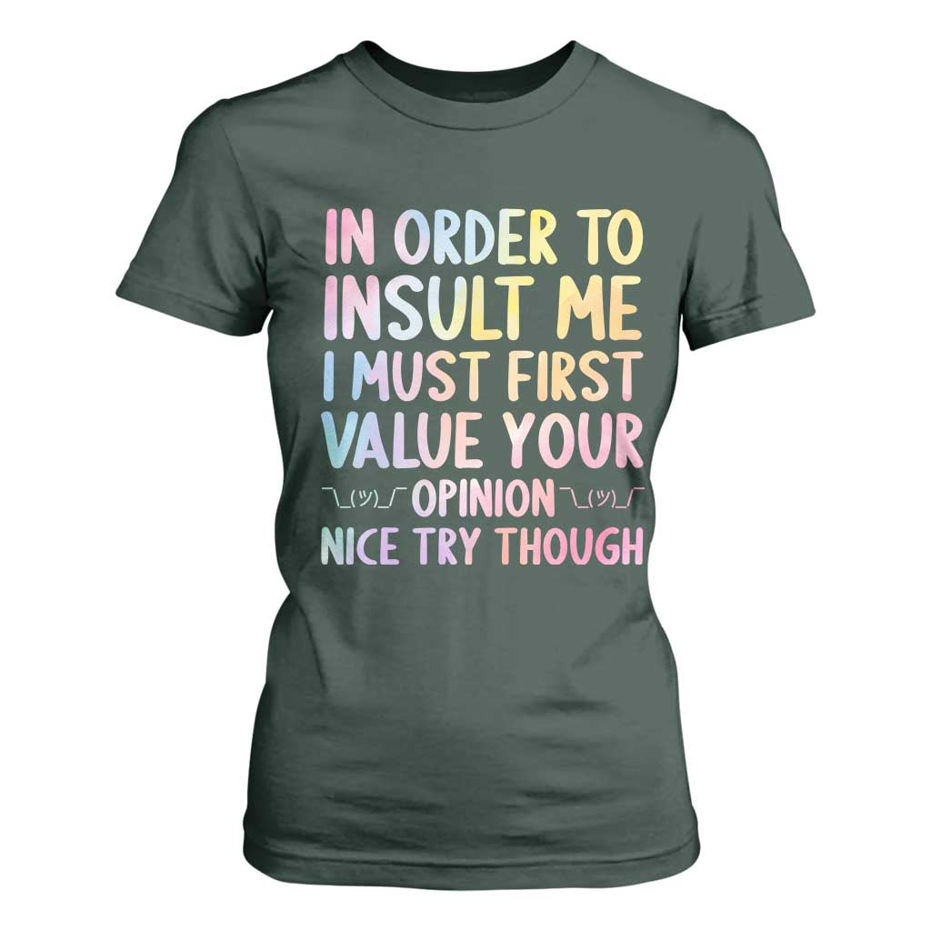 In Order To Insult Me I Must First Value Your Opinion T Shirt For Women Funny Sarcastic TS12 Dark Forest Green Print Your Wear