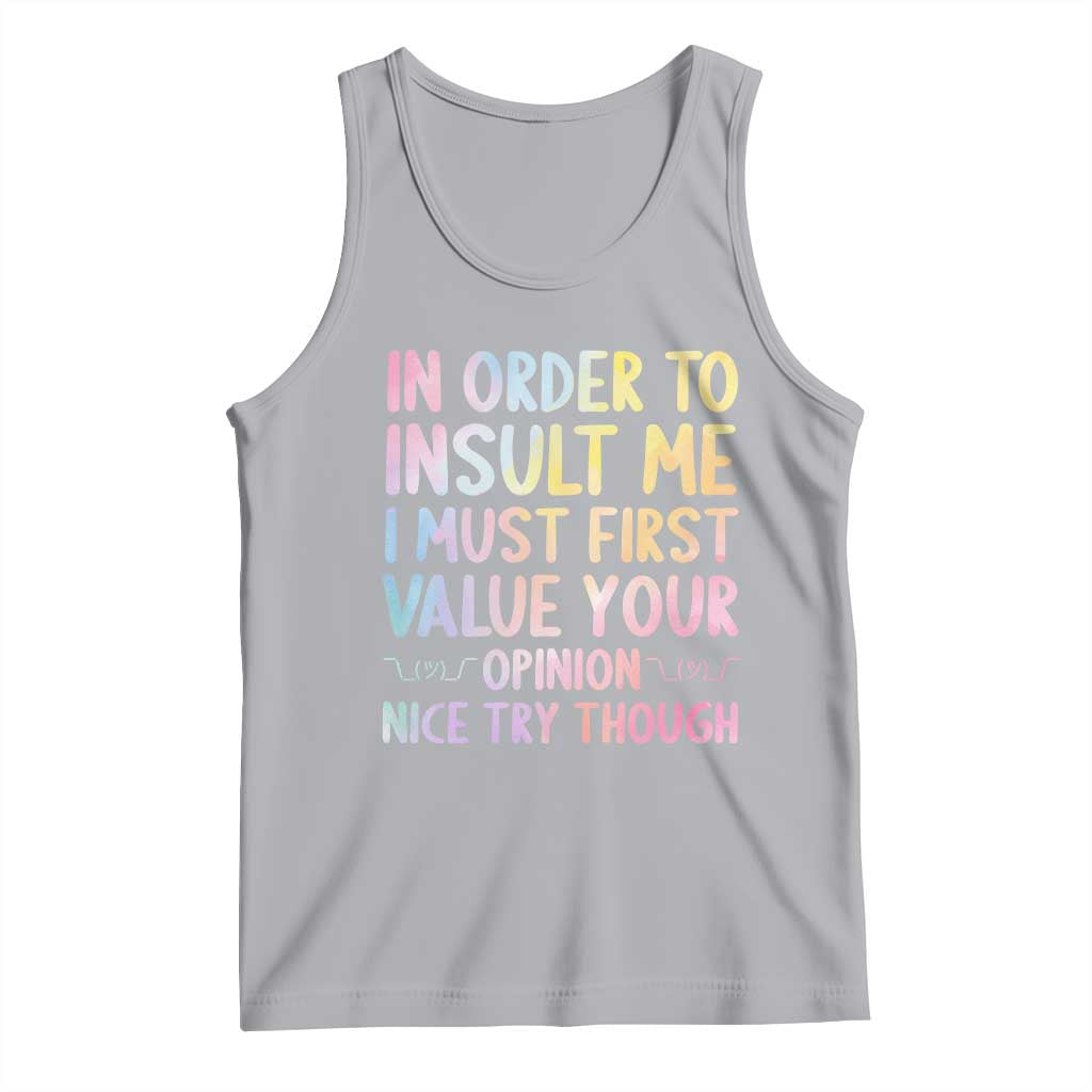 In Order To Insult Me I Must First Value Your Opinion Tank Top Funny Sarcastic TS12 Athletic Heather Print Your Wear