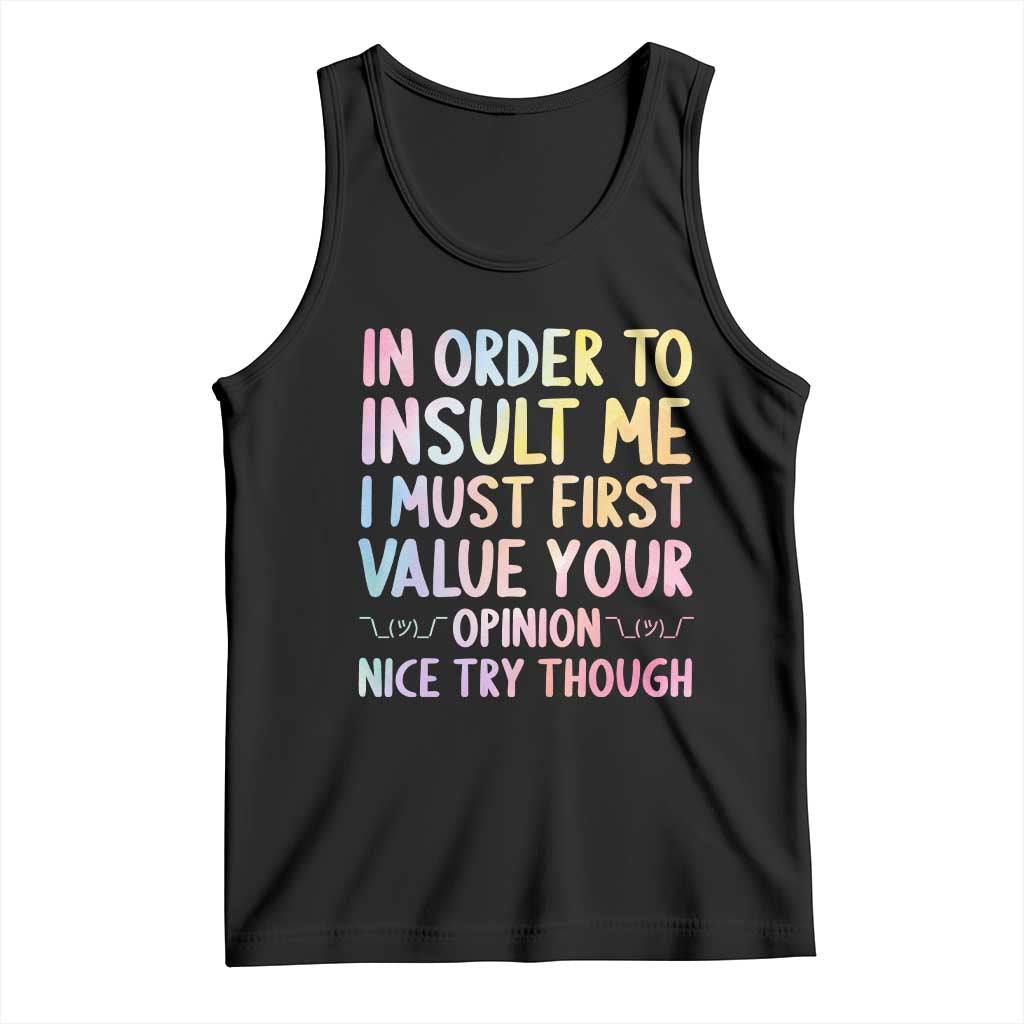 In Order To Insult Me I Must First Value Your Opinion Tank Top Funny Sarcastic TS12 Black Print Your Wear