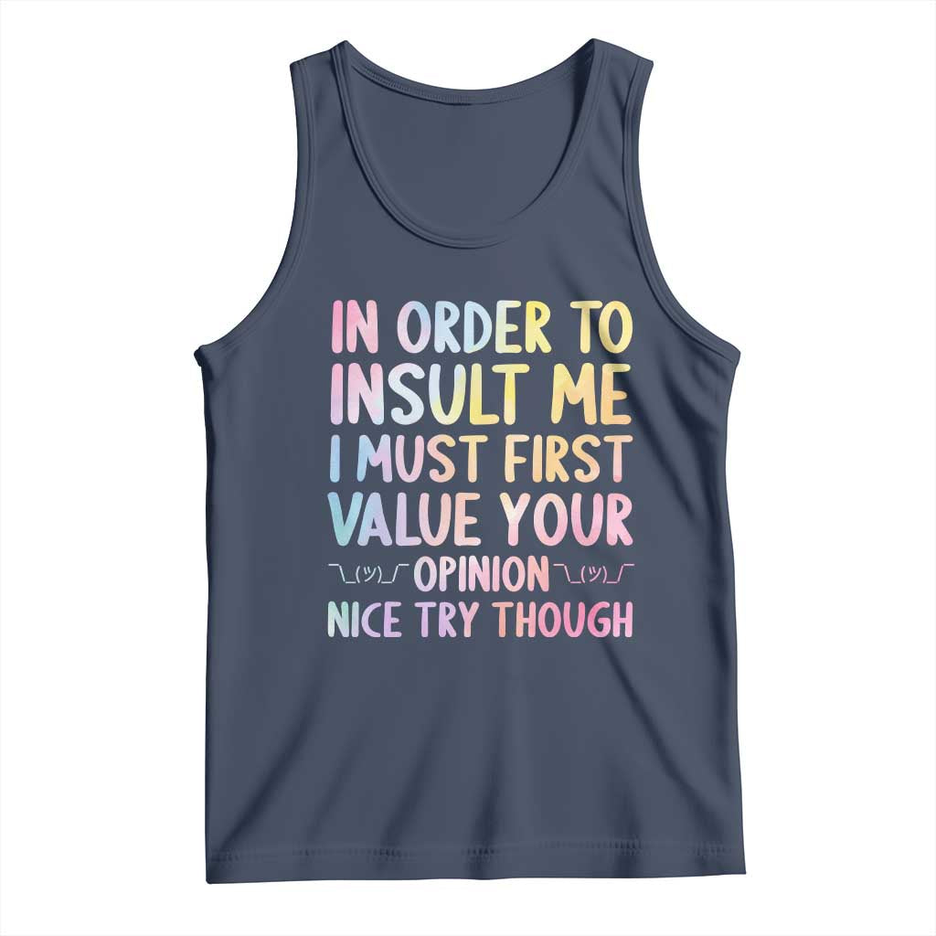 In Order To Insult Me I Must First Value Your Opinion Tank Top Funny Sarcastic TS12 Navy Print Your Wear