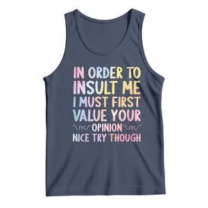 In Order To Insult Me I Must First Value Your Opinion Tank Top Funny Sarcastic TS12 Navy Print Your Wear