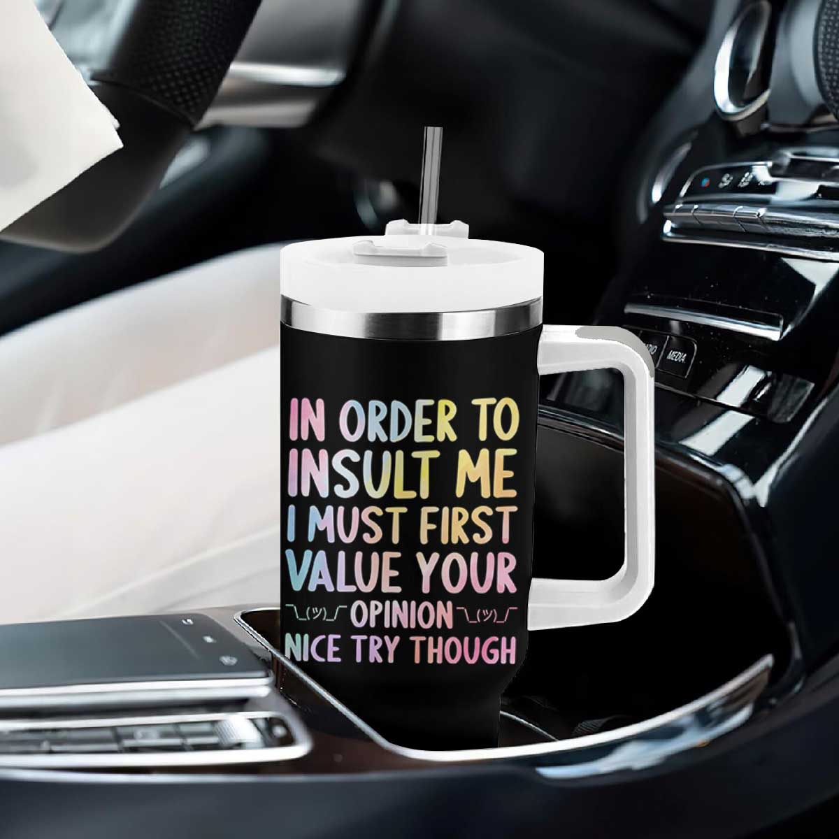 In Order To Insult Me I Must First Value Your Opinion Tumbler With Handle Funny Sarcastic TS12 Print Your Wear
