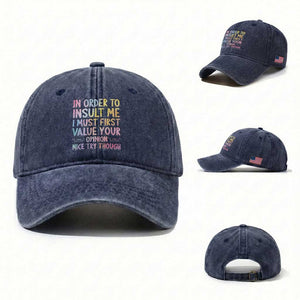 In Order To Insult Me I Must First Value Your Opinion Washed Cotton Baseball Cap Funny Sarcastic TS12 Washed Cap Universal Fit Navy Print Your Wear