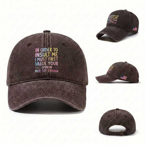 In Order To Insult Me I Must First Value Your Opinion Washed Cotton Baseball Cap Funny Sarcastic TS12 Washed Cap Universal Fit Dark Brown Print Your Wear