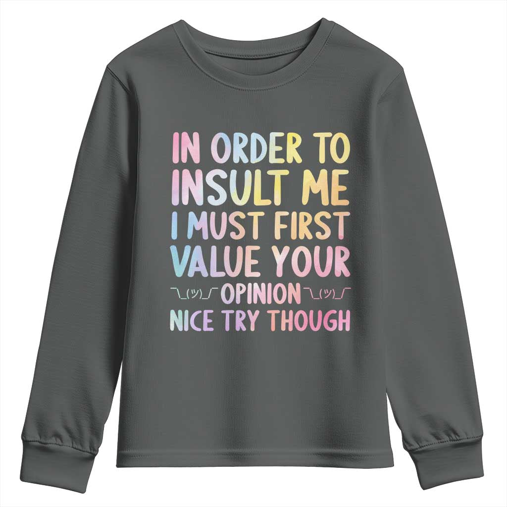 In Order To Insult Me I Must First Value Your Opinion Youth Sweatshirt Funny Sarcastic TS12 Dark Heather Print Your Wear
