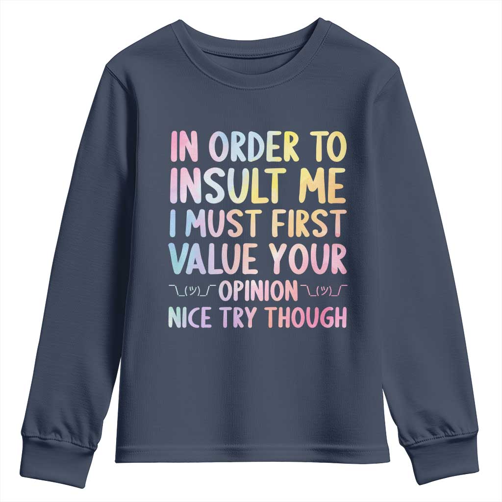 In Order To Insult Me I Must First Value Your Opinion Youth Sweatshirt Funny Sarcastic TS12 Navy Print Your Wear