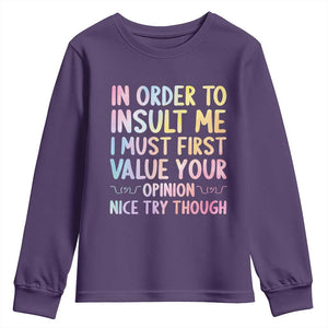In Order To Insult Me I Must First Value Your Opinion Youth Sweatshirt Funny Sarcastic TS12 Purple Print Your Wear
