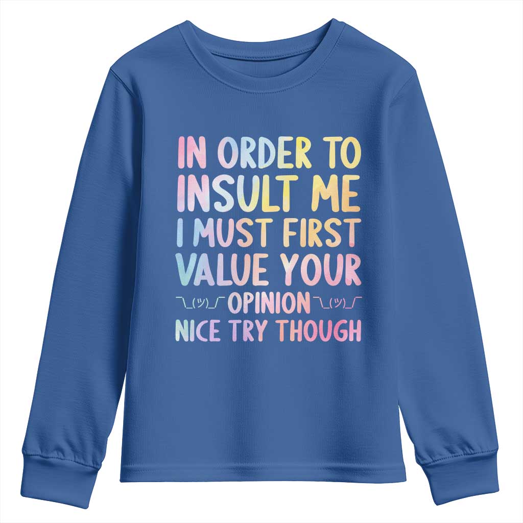 In Order To Insult Me I Must First Value Your Opinion Youth Sweatshirt Funny Sarcastic TS12 Royal Blue Print Your Wear