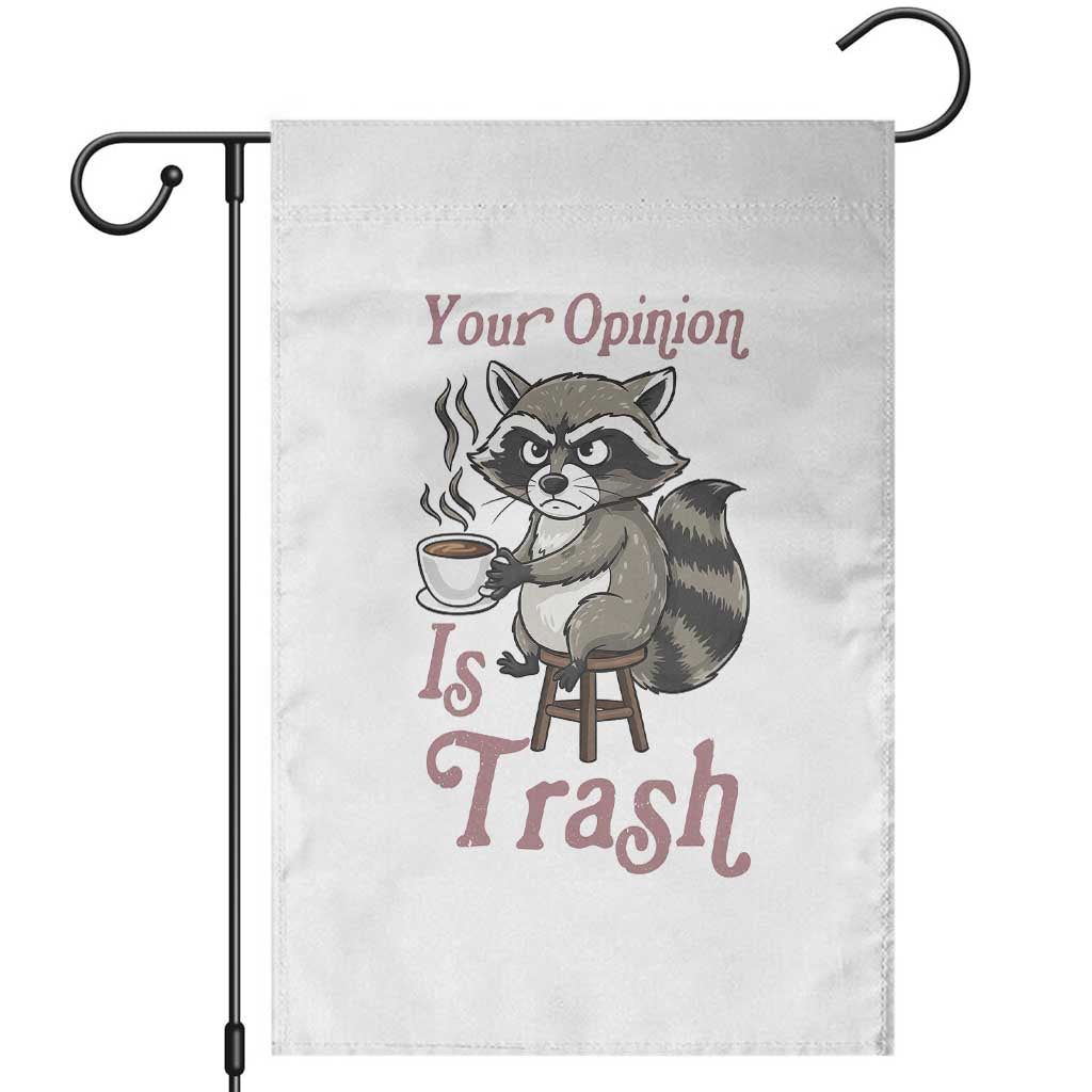 Funny Sarcastic Raccoon Coffee Lover Garden Flag Your Opinion Is Trash Gift TS12 White Print Your Wear